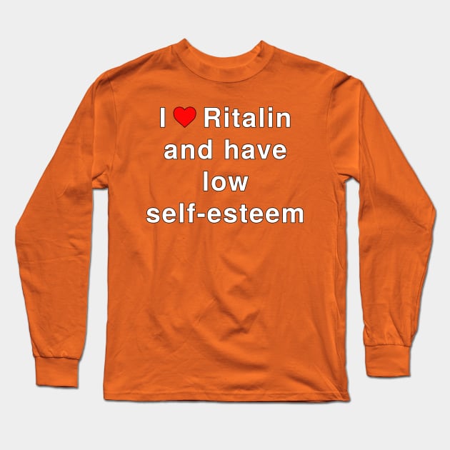 I love Ritalin and have low self-esteem Long Sleeve T-Shirt by lilmousepunk